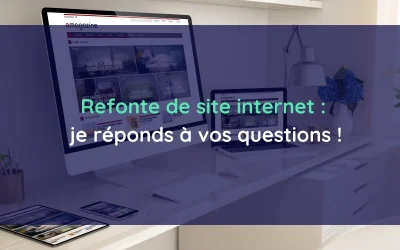 Refonte de site internet : pourquoi et comment repenser sa communication web ?